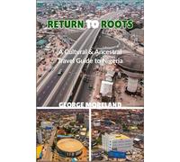 RETURN TO ROOTS: A Cultural & Ancestral Travel Guide to Nigeria