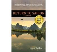 Return to Saigon From high school in Saigon to his return there as a wounded Naval Aviator Vietnam shaped his life - Larry Duthie - OK3 Publishing - Livre Larry DuthieLarry Duthie (Auteur)