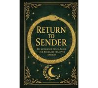 RETURN TO SENDER: Ein moderner Hexen-Guide, um negative Energie zurückzugeben.