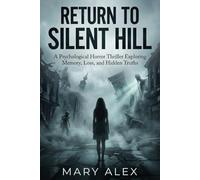 RETURN TO SILENT HILL: A Psychological Horror Thriller Exploring Memory, Loss, and Hidden Truths