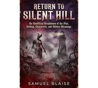 RETURN TO SILENT HILL: An Unofficial Breakdown of the Plot, Ending, Characters, and Hidden Meanings