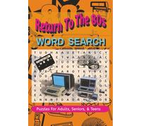 Return To The 80s Word Search Puzzle Book: Return To The 80s Word Search Puzzles with Easy to Read Print about Wild Colours, Big Hair, Computers and ... Airplane Flights and Relaxing Times.