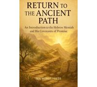 Return to the Ancient Path: An Introduction to the Hebrew Messiah and the Covenants of Promise