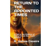 RETURN TO THE APPOINTED TIMES: A Call to the Children of Yashar'al and ALL Truth Seekers