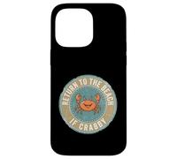 Return to The Beach If Crabby Funny Crab Coque pour iPhone 14 Pro Max