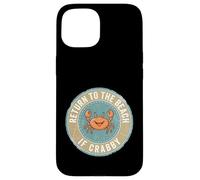 Return to The Beach If Crabby Funny Crab Coque pour iPhone 15