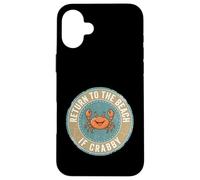 Return to The Beach If Crabby Funny Crab Coque pour iPhone 16 Plus