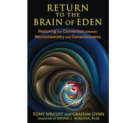 Return to the Brain of Eden: Restoring the Connection between Neurochemistry and Consciousness.