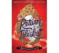 Return to the Isle of the Lost (A Descendants Novel, Book 2): A Descendants Novel