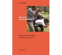 Return To The Postcolony - Specters Of Colonialism In Contemporary Art - [Version Originale] Inconnu (Auteur)