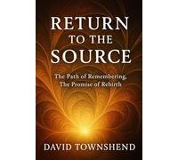 Return to the Source: Awakening the Power of Truth, Harmony, and Human Potential