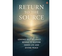 Return to the Source: Leaving Self-Reliance Behind to Restore Inner Life and Divine Peace