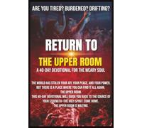 Return to The Upper Room: A 40-day devotional for the weary soul