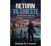 RETURN TO TRIESTE: The past is never really over