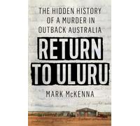 Return to Uluru: The Hidden History of a Murder in Outback Australia