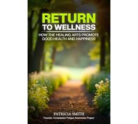 Return to Wellness: How the Healing Arts Promote Good Health and Happiness