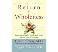 Return to Wholeness: Embracing Body, Mind, and Spirit in the Face of Cancer Simon, David (Auteur)