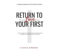 Return To Your First Love: A Creative Journal into the heart of Christ