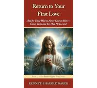 Return to Your First Love: And for Those Who've Never Known Him-Come, Taste and See That He Is Love!