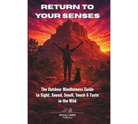 Return to Your Senses: The Outdoor Mindfulness Guide to Sight, Sound, Smell, Touch & Taste in the Wild