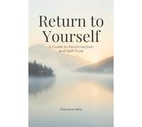 Return to Yourself: A Guide to Reconnection and Self-Trust