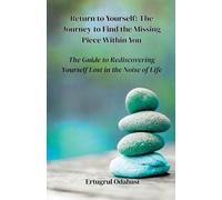Return to Yourself: The Journey to Find the Missing Piece Within You