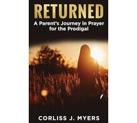Returned A Parent's Journey in Prayer for the Prodigal