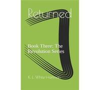 Returned Book Three The Revolution Series - K. L. WhiteHartman - Amazon Digital Services LLC KDP - Livre en Anglais K. L. WhiteHartmanK. L. WhiteHartman (Auteur)
