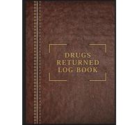 Returned Drugs Log Book: The Essential Tool to Organize, Track, and Document All Your Medication Returns and Expired Drugs