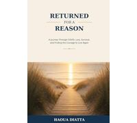 Returned for a Reason: A Journey Through COVID, Loss, Survival, and Finding the Courage to Live Again