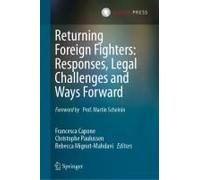 Returning Foreign Fighters: Responses, Legal Challenges And Ways Forward