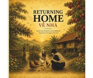 Returning Home: A Bilingual Guide to Real Life in Vietnam’s Central Highlands for Travelers, Learners, and Dreamers: Live, Eat, Explore, Learn, Work, and Connect Like a Local-Beyond the Tourist Trail