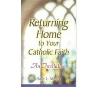 Returning Home to Your Catholic Faith Sally L. Mews (Auteur)