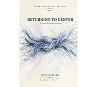 Returning to Center: The Science and Soul of Heart Coherence