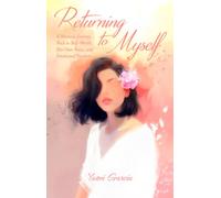 Returning to Myself: A woman´s journey back to self-worth, her own voice, and emotional freedom