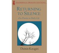Returning to Silence: Zen Practice in Daily Life