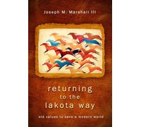 Returning to the Lakota Way: Old Values to Save a Modern World