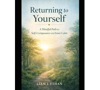 Returning to Yourself: A Mindful Path to Self-Compassion and Inner Calm