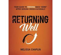 Returning Well: Your Guide To Thriving Back Home After Serving Cross-Culturally