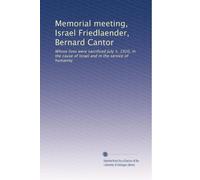 Réunion commémorative, Israël Friedlaender, Bernard Cantor : dont les vies ont été sacrifiées le 5 juillet 1920, à la cause d'Israël et au service de l'humanité