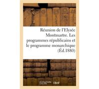 Réunion de l'Elysée Montmartre. Les programmes républicains et le programme monarchique - André Barbes - Hachette Bnf - broché - Livre