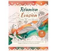 Réunion Évasion: Livre de coloriage : 28 illustrations anti-stress inspirées des merveilles de l'île intense, pour accompagner votre voyage à La Réunion ou raviver vos souvenirs
