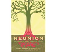 Reunion: How We Heal Our Broken Connection to the Earth