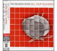 Reunion Show - Kill Your Television