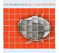 Reunion Show – Kill Your Television – CD – Import (U.S.)