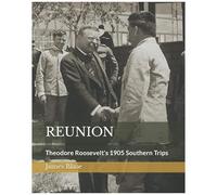 Reunion: Theodore Roosevelt's 1905 Southern Trips