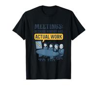 Réunions Parce Que Personne n'a de Travail réel pour Faire de l'humour Sombre T-Shirt
