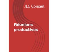Réunions productives: L’eBook qui vous donne les clés pour conduire des réunions efficaces