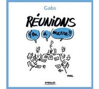 Réunions, y'en a marre !!! Gabs (Auteur)