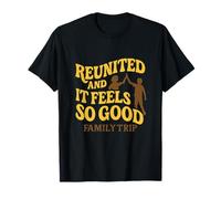 Reunited and It Feels So Good Voyage de réunion de Famille T-Shirt